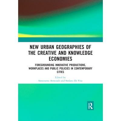 预订 New Urban Geographies of the Creative and Knowledge Economies: Foregrounding Innovative Productions, Workplaces and