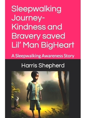 预订 Sleepwalking Journey- Kindness and Bravery saved Lil’ Man BigHeart: A Sleepwalking Awareness Story: 9798394124938
