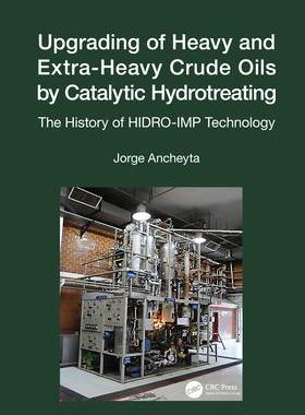 [预订]Upgrading of Heavy and Extra-Heavy Crude Oils by Catalytic Hydrotreating: The History of HIDRO-IMP T 9781032034010
