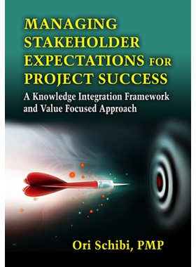 预订 MANAGING STAKEHOLDER EXPECTATIONS FOR PROJECT SUCCESS: A Knowledge Integration Framework and Value Focused Approach