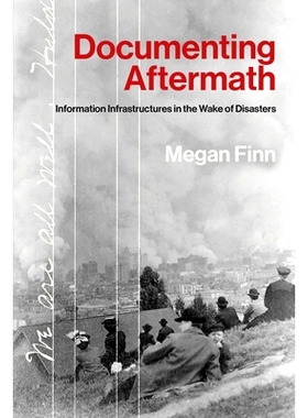 预订 Documenting Aftermath: Information Infrastructures in the Wake of Disasters 记录后果：灾难发生后的信息基础设施: 978