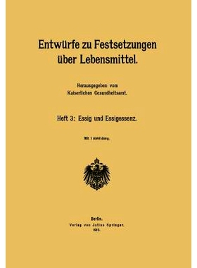 预订 Entwürfe zu Festsetzungen über Lebensmittel: Heft 3: Essig und Essigessenz: 9783642485336
