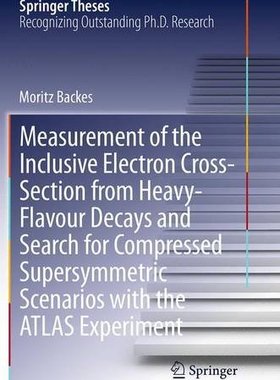 【预订】Measurement of the Inclusive Electron Cross-Section from Heavy-Flavour Decays and Search for Compressed Su...
