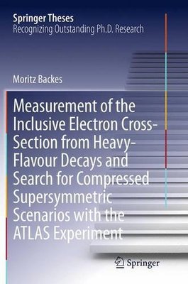 【预订】Measurement of the Inclusive Electron Cross-Section from Heavy-Flavour Decays and Search for Compressed Su...