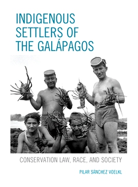 预订 Indigenous Settlers of the Galápagos: Conservation Law, Race, and Society 加拉帕戈斯的土著居民:保护法、种族和社会: