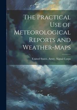 [预订]The Practical Use of Meteorological Reports and Weather-Maps 9781021646644