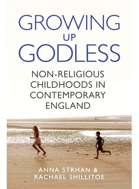 预订 Growing Up Godless: Non-Religious Childhoods in Contemporary England 信仰之流:当代英国无神童年生长图谱: 97806912472