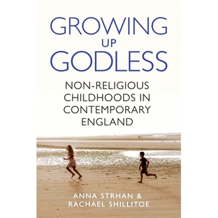 预订 Growing Up Godless: Non-Religious Childhoods in Contemporary England 信仰之流:当代英国无神童年生长图谱: 97806912472