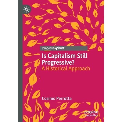 预订 Is Capitalism Still Progressive?: A Historical Approach 资本主义仍旧在进步吗？：历史方法: 9783030481711