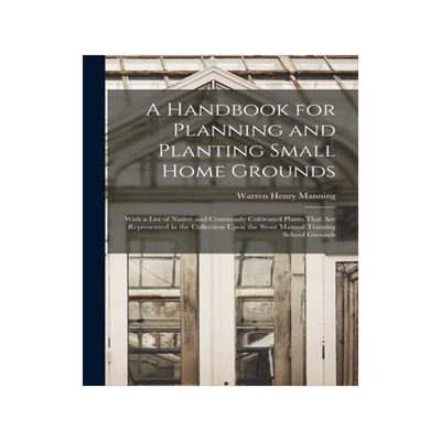 [预订]A Handbook for Planning and Planting Small Home Grounds: With a List of Native and Commonly Cultivat 9781017113044