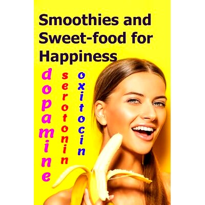 预订 Smoothies and Sweet-food for Happiness: Serotonin, dopamine, and oxytocin: 9781096204718