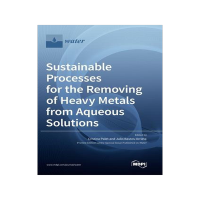 [预订]Sustainable Processes for the Removing of Heavy Metals from Aqueous Solutions 9783036569758