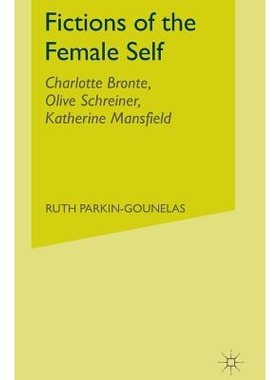 预订 Fictions of the Female Self: Charlotte Bronte, Olive Schreiner, Katherine Mansfield: 9780333523155