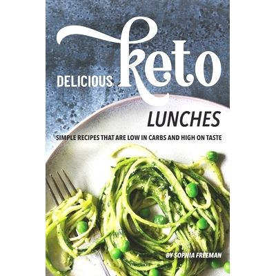预订 Delicious Keto Lunches: Simple Recipes That Are Low in Carbs and High on Taste: 9781688186361