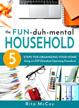 预订 The Fun-duh-mental Household: 5 Steps for Organizing Your Home Using an SOP (Standard Operating Procedure): 9780999