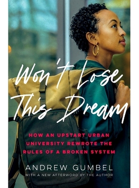 预订 Won’t Lose This Dream: How an Upstart Urban University Rewrote the Rules of a Broken System 不会失去这个梦想：一所
