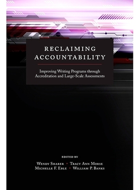 预订 Reclaiming Accountability: Improving Writing Programs through Accreditation and Large-Scale Assessments: 9781607324