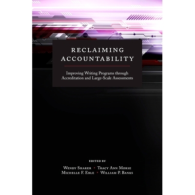 预订 Reclaiming Accountability: Improving Writing Programs through Accreditation and Large-Scale Assessments: 9781607324