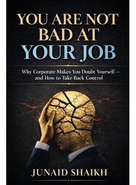 预订 You Are Not Bad at Your Job: Why Corporate Makes You Doubt Yourself-and How to Take Back Control 9798248093670