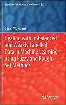【预售】Dealing with Imbalanced and Weakly Labelled Data in Machine Learning using Fuzzy and Rough Set Methods