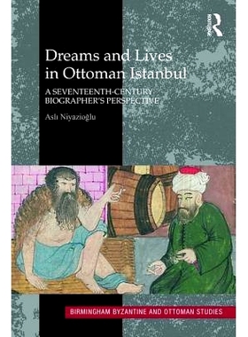 预订 Dreams and Lives in Ottoman Istanbul: A Seventeenth-Century Biographer’s Perspective 奥斯曼帝国伊斯坦布尔的梦想与