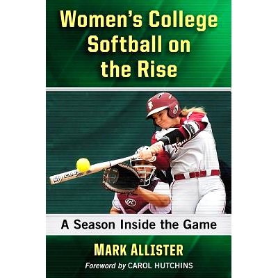 预订 Women’s College Softball on the Rise: A Season Inside the Game 崛起的女子大学垒球：比赛中的一个赛季: 9781476676166