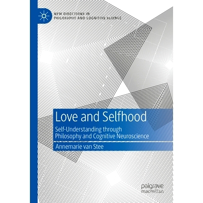 预订 Love and Selfhood: Self-understanding Through Philosophy and Cognitive Neuroscience 爱与自我：通过哲学与认知神经科