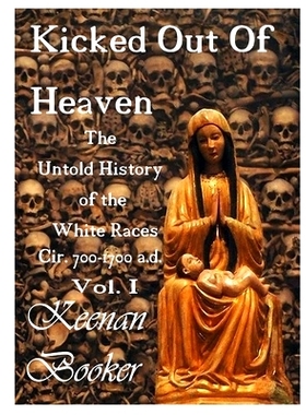 预订 Kicked Out of Heaven Vol. I: The Untold History of The White Races cir. 700 - 1700 a.d.: 9781792100611