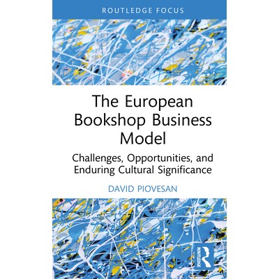 预订 The European Bookshop Business Model: Challenges, Opportunities, and Enduring Cultural Significance 欧洲书店的商业