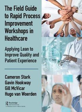 [预订]The Field Guide to Rapid Process Improvement Workshops in Healthcare: Applying Lean to Improve Quali 9780367074395