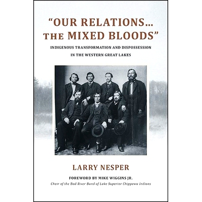 预订 Our Relations...the Mixed Bloods: Indigenous Transformation and Dispossession in the Western Great Lakes: 978143848