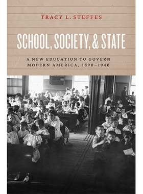 预订 School, Society, and State: A New Education to Govern Modern America, 1890-1940 学校、社会与国家：用新的教育治理现