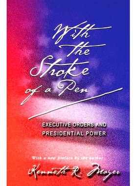 预订 With the Stroke of a Pen: Executive Orders and Presidential Power 用笔抚摸: 9780691094991