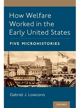 预订 How Welfare Worked in the Early United States: Five Microhistories 美国早期的福利如何运作：五个微观历史: 9780197515