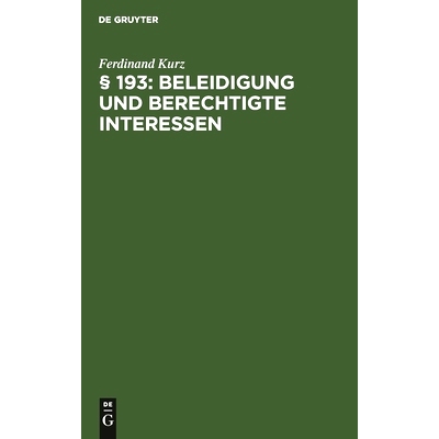 预订 § 193: Beleidigung und berechtigte Interessen: Eine Sammlung von 40 strafrechtlichen Fällen nach der Spruchpraxis
