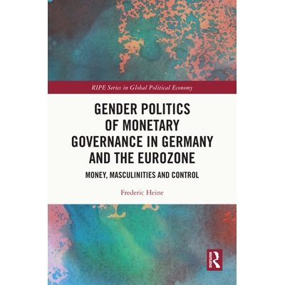 预订 Gender Politics of Monetary Governance in Germany and the Eurozone: Money, Masculinities and Control 德国与欧元区货