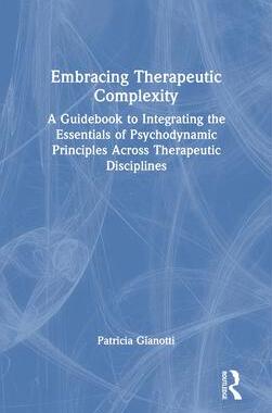 [预订]Embracing Therapeutic Complexity: A Guidebook to Integrating the Essentials of Psychodynamic Princip 9780367636869