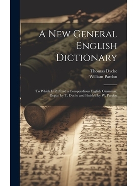 预订 A New General English Dictionary: To Which Is Prefixed a Compendious English Grammar, Begun by T. Dyche and Finish