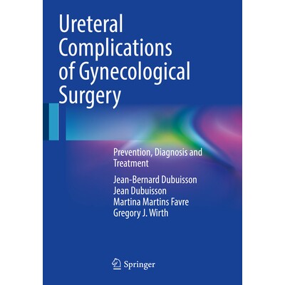 预订 Ureteral Complications of Gynecological Surgery Prevention, Diagnosis and Treatment 妇科手术的输尿管并发症：预防、