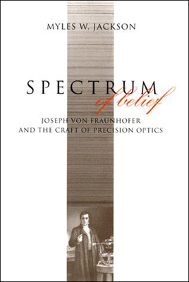 【预订】Spectrum of Belief: Joseph Von Fraunhofer and the Craft of Precision Optics