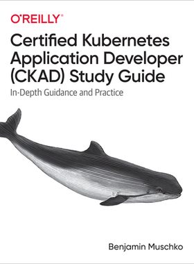 【预订】Certified Kubernetes Application Developer (Ckad) Study Guide: In-Depth Guidance and Practice 9781492083733