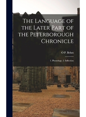 预订 The Language of the Later Part of the Peterborough Chronicle: 1. Phonology. 2. Inflection: 9781017578072