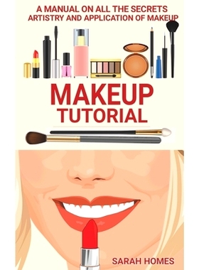 预订 Makeup Tutorial: A Manual On All The Secrets Artistry And Application Of Makeup: 9798534276077