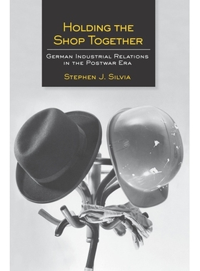 预订 Holding the Shop Together: German Industrial Relations in the Postwar Era 共同拥有商店：战后时期的德国工业关系: 978