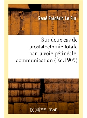 预订 Sur deux cas de prostatectomie totale par la voie périnéale, communication 经会阴途径全前列腺切除术2例的探讨: 978
