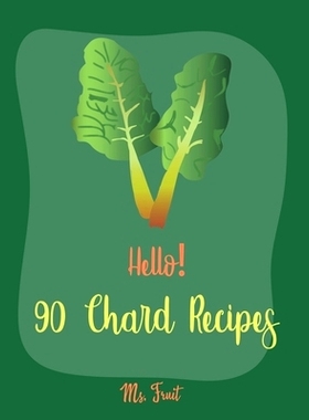 预订 Hello! 90 Chard Recipes: Best Chard Cookbook Ever For Beginners [Book 1]: 9781705460924