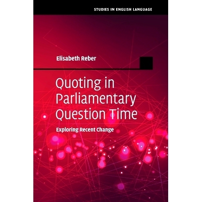 预订 Quoting in Parliamentary Question Time: Exploring Recent Change 国会质询时间内的引述：*变化探索: 9781108799041
