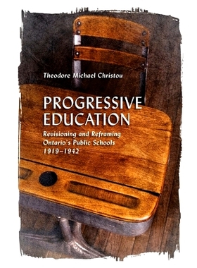 预订 Progressive Education: Revisioning and Reframing Ontario’s Public Schools, 1919-1942 进步教育：修订和重塑安大略省