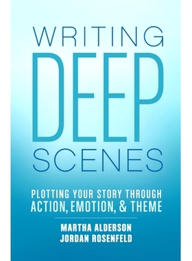 预订 Writing Deep Scenes: Plotting Your Story Through Action, Emotion, and Theme: 9781599638836