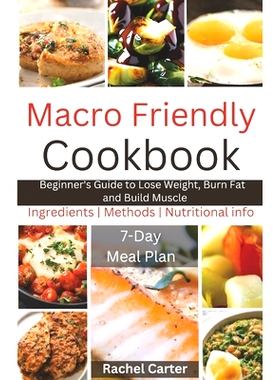 预订 Macro Friendly Cookbook: Beginner’s Guide to Lose Weight, Burn Fat and Build Muscle: 9798865834427